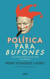 book Política para bufones: una historia alternativa del poder y sus teóricos