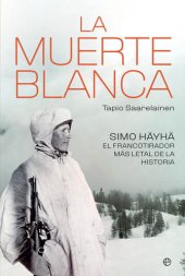 book La muerte blanca: Simo Häyä, el francotirador más letal de la historia