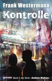 book Kontrolle: Der Anfang einer utopischen (?) Geschichte: Band 1 der Serie ''Andere Welten