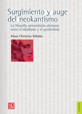 book Surgimiento y auge del neokantismo la filosofía universitaria alemana entre el idealismo y el positivismo