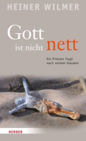 book Gott ist nicht nett: ein Priester fragt nach seinem Glauben