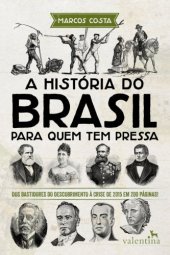 book Historia Do Brasil Para Quem Tem Pressa;Dos Bastidores Do Descobrimento A Crise De 2015 Em 200 Paginas!