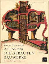 book Atlas der nie gebauten Bauwerke Eine Geschichte großer Visionen