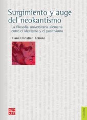 book Surgimiento y auge del neokantismo la filosofía universitaria alemana entre el idealismo y el positivismo