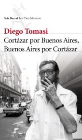 book Cortazar por Buenos Aires, Buenos Aires por Cortazar