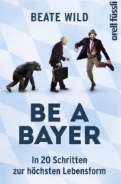 book Be a Bayer: in 20 Schritten zur höchsten Lebensform