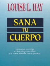 book Sana tu cuerpo las causas mentales de la enfermedad física y la forma Metafísica de superarlas