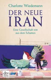 book Der neue Iran: eine Gesellschaft tritt aus dem Schatten: mit farbigem Bildteil