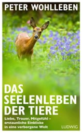 book Das Seelenleben der Tiere: Liebe, Trauer, Mitgefuehl: erstaunliche Einblicke in eine verborgene Welt