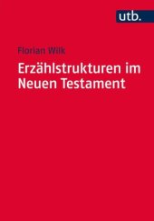 book Erzählstrukturen im Neuen Testament: Methodik und Relevanz der Gliederung narrativer Texte (Utb M)