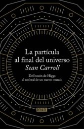 book La partícula al final del universo: del bosón de Higgs al umbral de un nuevo mundo