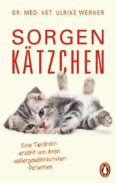 book Sorgenkätzchen Eine Tierärztin erzählt von ihren außergewöhnlichsten Patienten