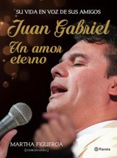 book Juan Gabriel: un amor eterno: su vida en voz de sus amigos