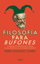 book Filosofía para bufones: La historia del pensamiento a través de las anécdotas de los grandes filósofos