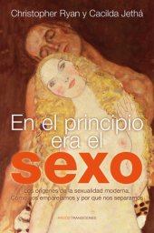 book En el principio era el sexo: Los orígenes de la sexualidad moderna. Cómo nos emparejamos y por qué nos separamos