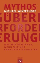 book Mythos Überforderung Was wir gewinnen, wenn wir uns erwachsen verhalten