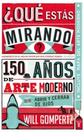 book ¿Qué estás mirando? 150 años de arte moderno en un abrir y cerrar de ojos