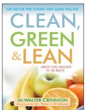 book Clean, green, and lean: get rid of the toxins that make you fat