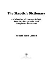 book The skeptic's dictionary: a collection of strange beliefs, amusing dedeceptions, and dangerous delusions