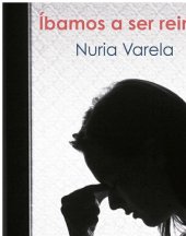 book Íbamos a ser reinas: Mentiras y complicidades que sustentan la violencia contra las mujeres