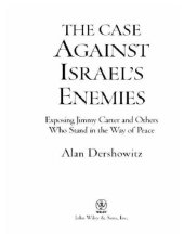 book The case against Israel's enemies: exposing Jimmy Carter and others who stand in the way of peace