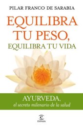 book Equilibra tu peso, equilibra tu vida: Ayurveda el secreto milenario de la salud