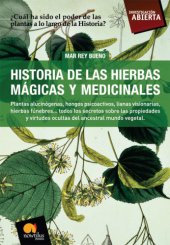 book Historia de las hierbas mágicas y medicinales: plantas alucinógenas, hongos psicoactivos, lianas visionarias, hierbas fúnebres... todos los secretos sobre propiedades y virtudes ocultas del ancestral mundo vegetal