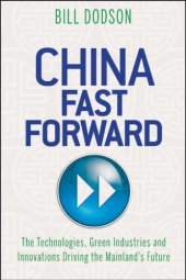 book China fast forward: the technologies, green industries and innovations driving the mainland's future