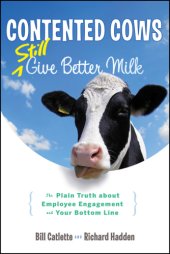 book Contented cows still give better milk: the plain truth about employee engagement and your bottom line