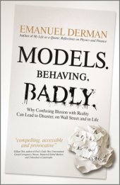 book Models. Behaving. Badly: why confusing illusion with reality can lead to disaster, on Wall Street and life