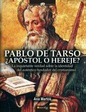 book Pablo de Tarso, apóstol o hereje?: la inquietante verdad sobre la identidad del auténtico fundador del cristianismo