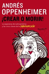 book ¡Crear o morir!: la esperanza de Latinoamérica y las cinco claves de la innovación