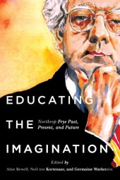 book Educating the imagination: Northrop Frye past, present, and future