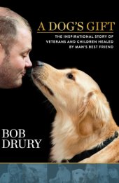 book A dog's gift: the inspirational story of veterans and children healed by man's best friend