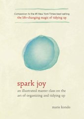 book Spark Joy: an Illustrated Master Class on the Art of Organizing and Tidying Up