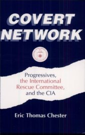 book Covert network: progressives, the International Rescue Committee, and the CIA