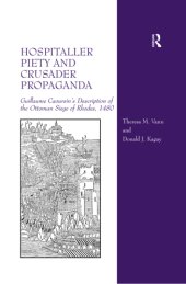 book Hospitaller piety and crusader propaganda: Guillaume Caoursin's description of the Ottoman siege of Rhodes, 1480