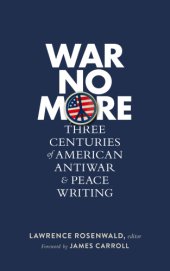 book War no more: three centuries of American antiwar and peace writing