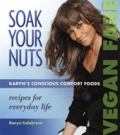 book Soak your nuts: Karyn's conscious comfort foods: recipes for everyday life