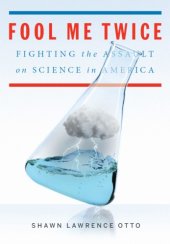 book Fool me twice: fighting the assault on science in America