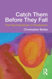 book Catch them before they fall: the psychoanalysis of breakdown