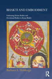 book Bhakti and embodiment: fashioning divine bodies and devotional bodies in Kṛṣṇa Bhakti