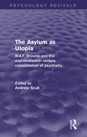 book The asylum as Utopia: W.A.F. Browne and the mid-nineteenth century consolidation of psychiatry