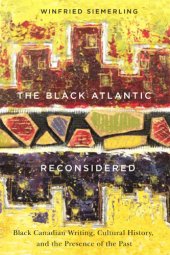 book The black Atlantic reconsidered: black Canadian writing, cultural history and the presence of the past