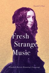 book Fresh strange music: Elizabeth Barrett Browning's language