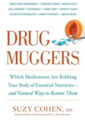 book Drug muggers: which medications are robbing your body of essential nutrients--and natural ways to restore them