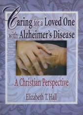 book Caring for a loved one with Alzheimer's disease: a Christian perspective