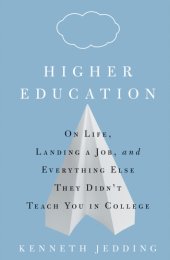 book Higher education: on life, landing a job, and everything else they didn't teach you in college