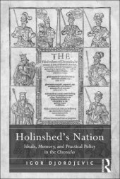 book Holinshed's nation: ideals, memory, and practical policy in the Chronicles