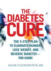 book The diabetes cure: the 5-step plan to eliminate hunger, lose weight, and reverse diabetes for good!